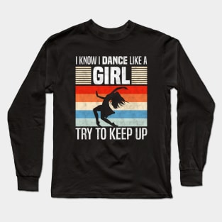 I Know I Dance Like a Girl, Funny Dancing Lover Long Sleeve T-Shirt